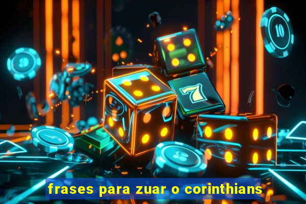 frases para zuar o corinthians